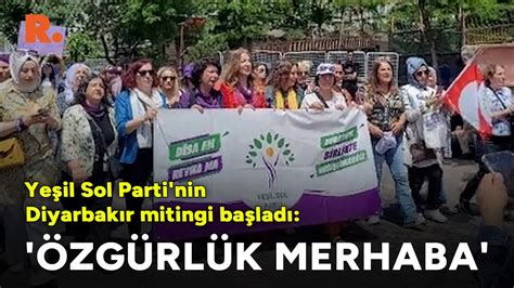 Yeşil Sol Parti nin Diyarbakır mitingi başladı Özgürlük merhaba