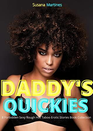 Daddy S Quickies 8 Forbidden Sexy Rough Hot Taboo Erotic Stories Book