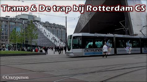 Trams Bij Rotterdam Centraal Met De Trap In Beeld Youtube