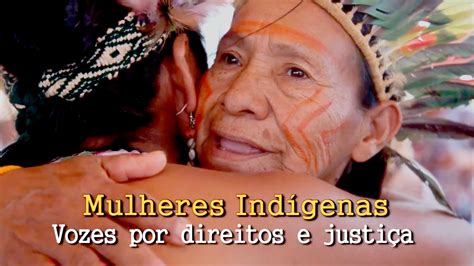Onu Brasil Lança Documentário Mulheres Indígenas Vozes Por Direitos E Justiça Comissão De