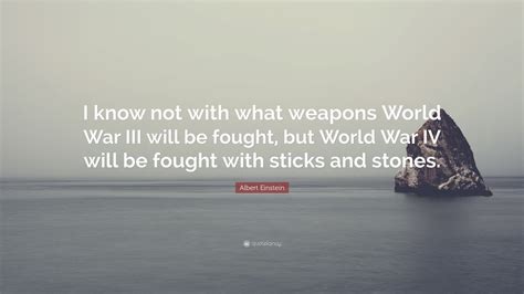 Albert Einstein Quote “i Know Not With What Weapons World War Iii Will