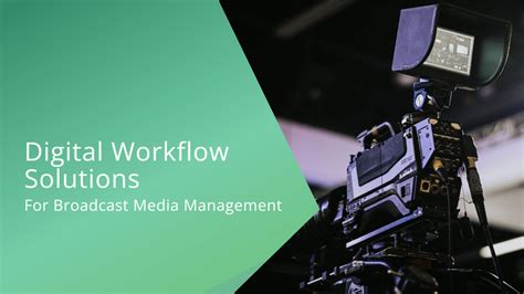 Digital Workflow Solutions For Broadcast Media Management