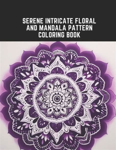 Serene Intricate Floral And Mandala Pattern Coloring Book Calming