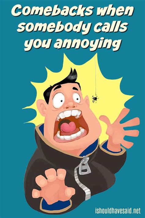 What To Say When Someone Says Youre Annoying I Should Have Said