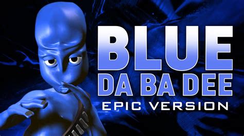 Blue Da Ba Dee Eiffel 65 Epic Version Youtube