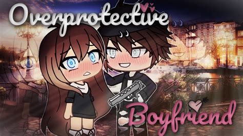 My Over Protective Boyfriend Gacha Life Mini Movie Glmm Youtube