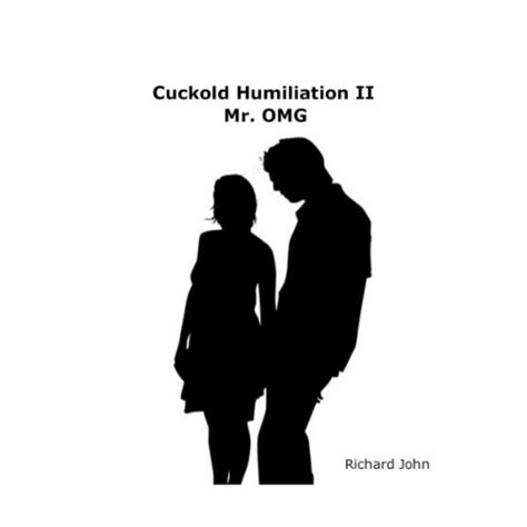 Cuckold Humiliation Ii Mr Omg Ebook John Richard Amazonca Kindle