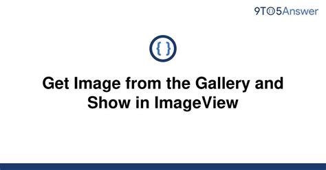 Solved Get Image From The Gallery And Show In Imageview 9to5answer