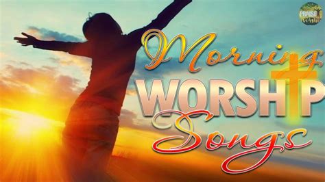 Top 100 Morning Praise And Worship Songs 2 Hours Nonstop Christian