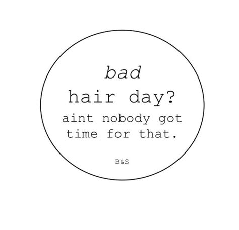 Bad Hair Day Aint No Body Got Time For That Bad Hair Day Hair Day