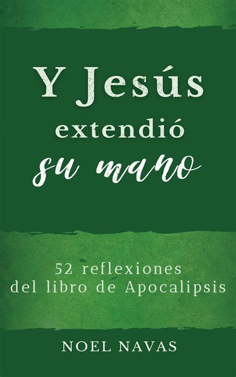 Y Jesús Extendió Su Mano 52 Reflexiones Del Libro De Apocalipsis By