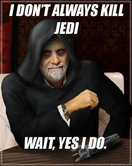 Most Interesting Sith In The World I Dont Always Meme I Dont Always