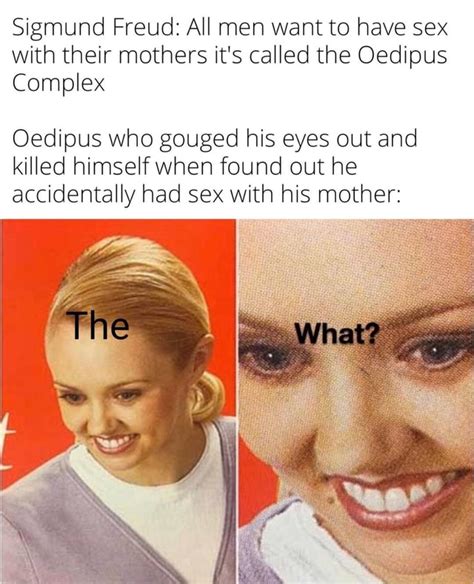 sigmund freud all men want to have sex with their mothers it s called the oedipus complex