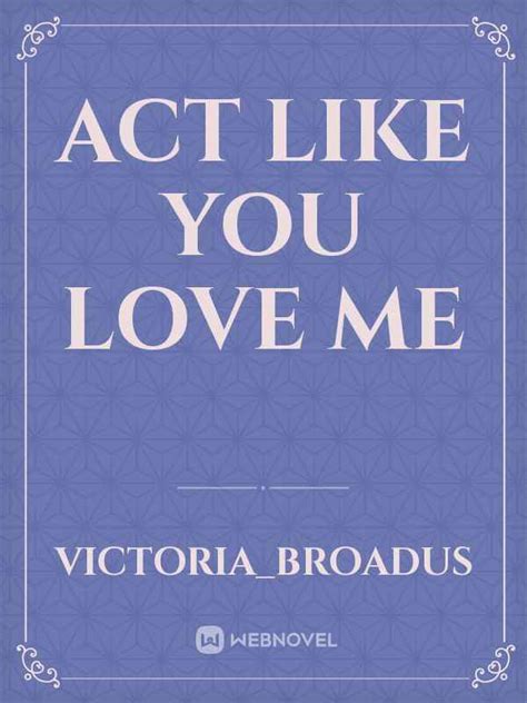 Ch.1 The Break Up - Act Like You Love Me - Chapter 1 by victoria