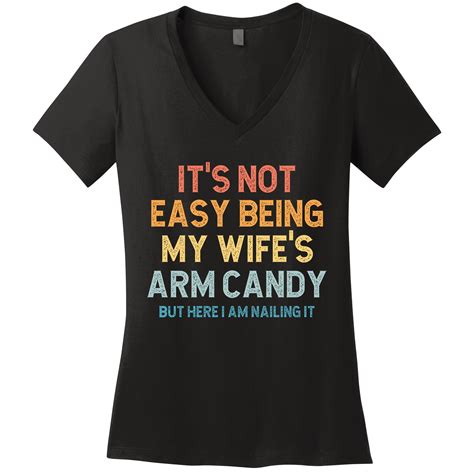 it s not easy being my wife s arm candy husband t from wife best husband women s v neck t