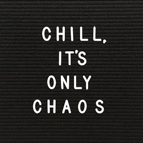 Chill Its Only Chaos Chaos Quotes Quote Aesthetic Words