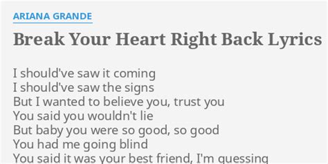 Break Your Heart Right Back Lyrics By Ariana Grande I Shouldve Saw