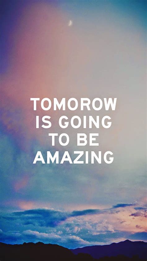 Tomorrow Is Going To Be Amazing Iphone 6 Wallpaper Positive