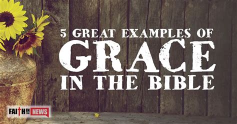 5 Great Examples Of Grace In The Bible Faith In The News