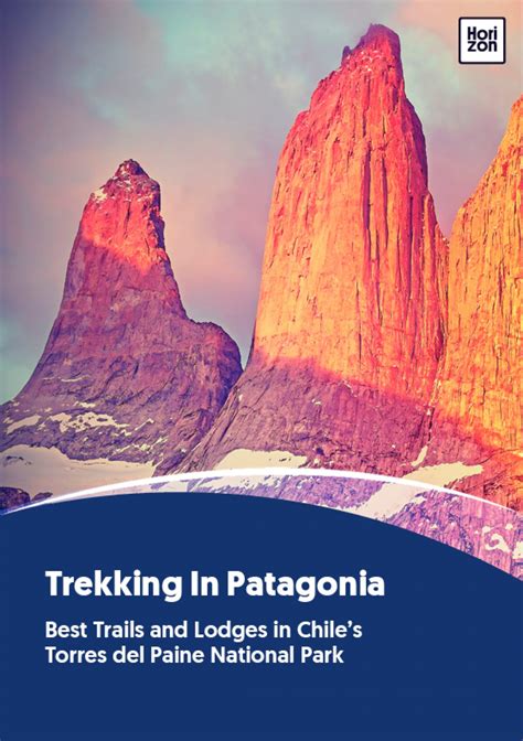 Trekking In Patagonia Horizon Guides