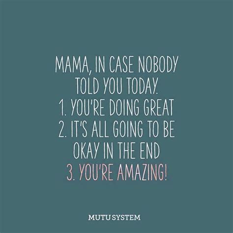 Enables you to create a community of people who can help you. Mama, in case nobody told you today. You're doing great ...