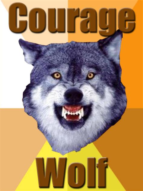 Courage Wolf Quotes List Quotesgram