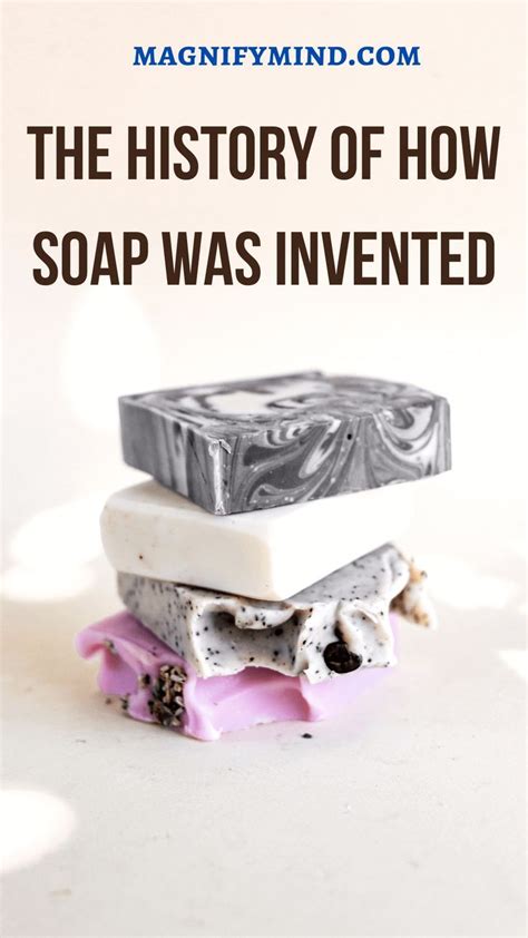 the history of how soap was invented the beginnings of a life saving product soap