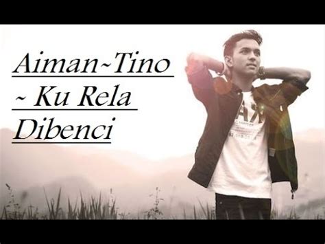 Ku rela dibenci.haha join me. Aiman Tino - Ku Rela Dibenci & Lyrics - YouTube