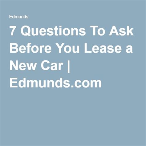 7 Questions To Ask Before You Lease A New Car Edmunds New Cars Car