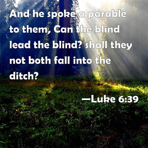 Luke 639 And He Spoke A Parable To Them Can The Blind Lead The Blind