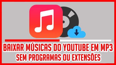 Como Baixar Músicas Do Youtube Em Mp3 Sem Programas Ou Extensões