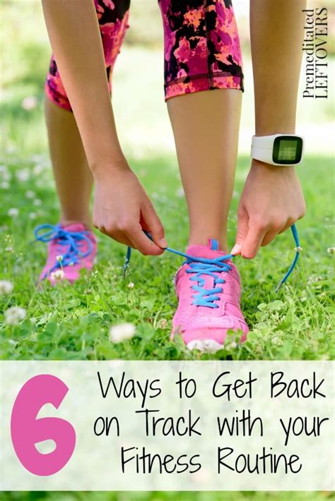 6 Steps To Getting Back On Track With Fitness And Exercise