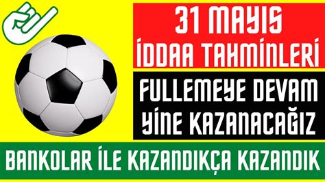 GENİŞ PROGRAM KUPONLUK BOL MAÇ 31 Mayıs İddaa Tahminleri Futbol