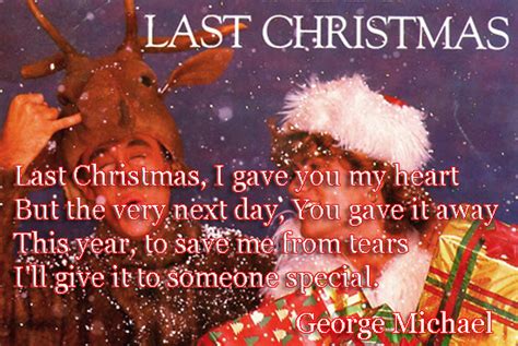 Last christmas i gave you my heart but the very next day you gave it away this year, to save me from tears i'll give it to someone special. I Love Christmas Quotes. QuotesGram