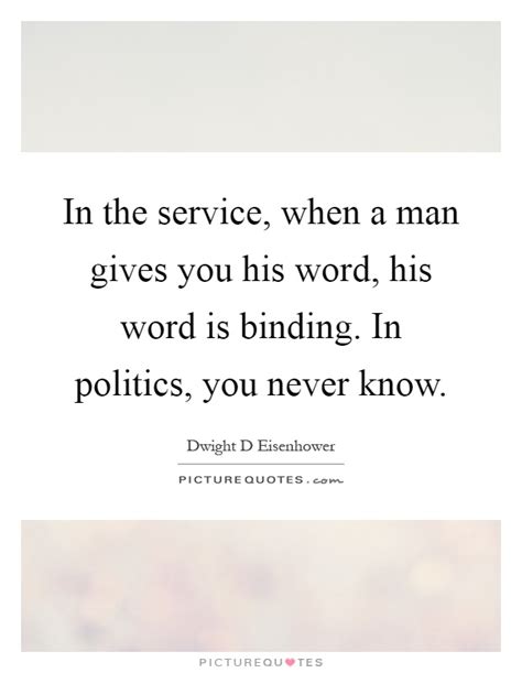 There is a mistake in the text of this quote. In the service, when a man gives you his word, his word is... | Picture Quotes