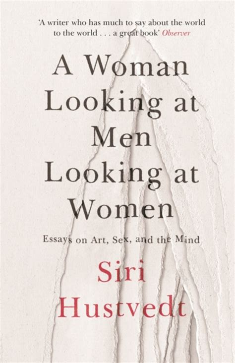 A Woman Looking At Men Looking At Women Essays On Art Sex And The Mind Siri Hustvedt