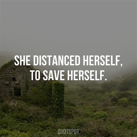 She Distanced Herself To Save Herself Life Quotes Words Words