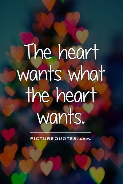 Check spelling or type a new query. The heart wants what the heart wants | Picture Quotes
