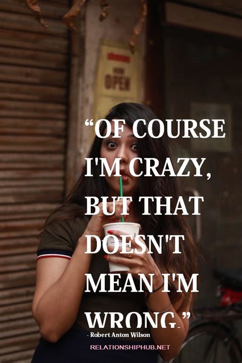 21 Crazy Quotes About Life And Sayings About Being Crazy Relationship Hub