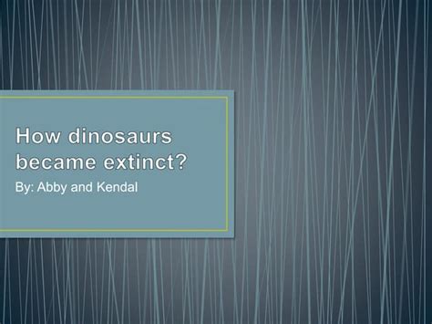How Dinosaurs Became Extinct Ppt
