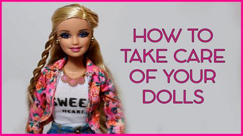 How To Take Care Of Your Dolls Youtube