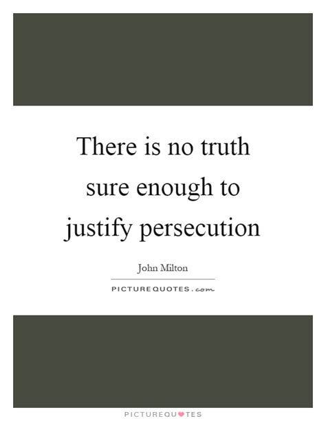 The above image is of a statue of ignatius loyola, the founder of the jesuit order. There is no truth sure enough to justify persecution | Picture Quotes