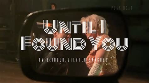 Until I Found You Lyrics Video Em Beihold And Stephen Sanchez Youtube