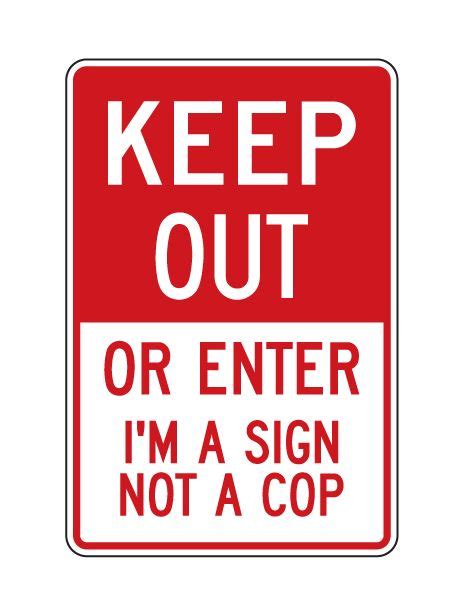 Buy Our Aluminum Keep Out Or Enter Im A Sign Not A Cop Sign At Signs World Wide