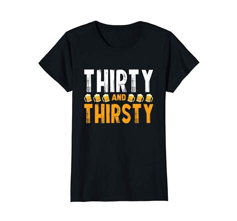 New Shirts Thirty And Thirsty T Shirt Funny 30th Birthday T T