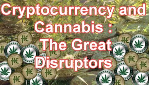Cryptocurrency And Cannabis The Great Disruptors
