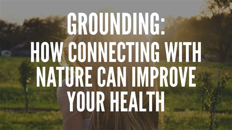 grounding how connecting with nature can improve your health