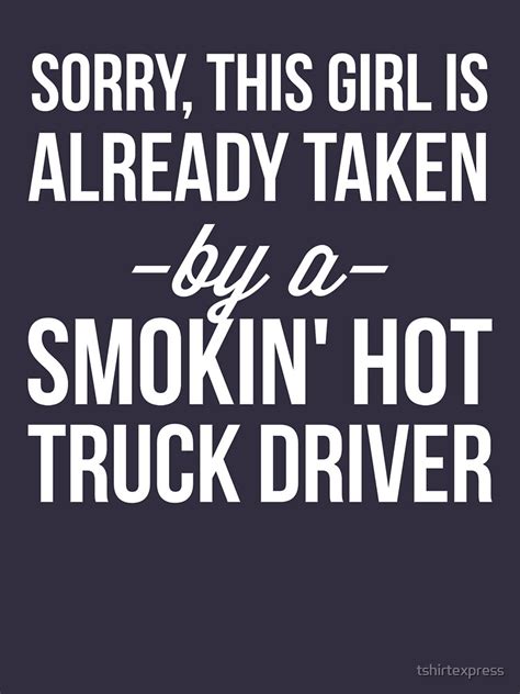 already taken by a smokin hot truck driver t shirt for sale by tshirtexpress redbubble