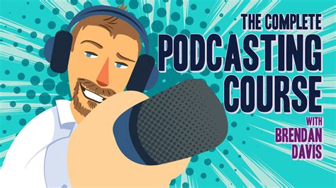The Complete Podcasting Course Is Now Live — Brendan Davis