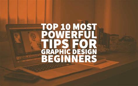 Top 10 Most Powerful Tips For Graphic Design Beginners Designer Guide